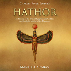 DOWNLOAD KINDLE 💓 Hathor: The History of the Ancient Egyptian Sky Goddess and Symbol