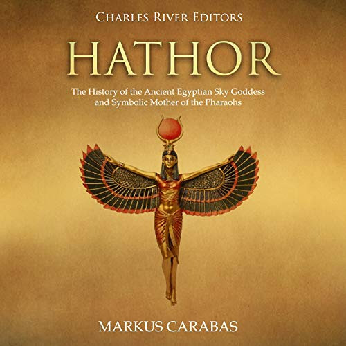 DOWNLOAD KINDLE 💓 Hathor: The History of the Ancient Egyptian Sky Goddess and Symbol