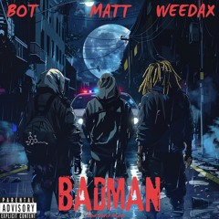 BADMAN - BOT / MAT / WEEDAX