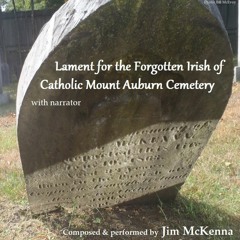 Lament for the Forgotten Irish of Catholic Mount Auburn Cemetery with narrator