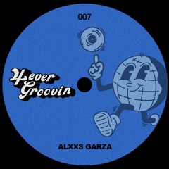 Groove Cast #007 - Alxxs Garza