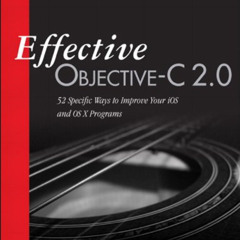 Get KINDLE 🖍️ Effective Objective-C 2.0: 52 Specific Ways to Improve Your iOS and OS