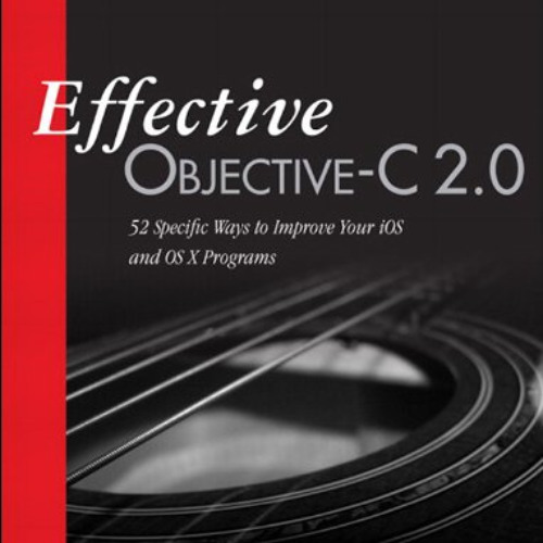 [Read] PDF 🧡 Effective Objective-C 2.0: 52 Specific Ways to Improve Your iOS and OS