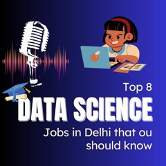The Top 8 Data Science Jobs In Delhi That You Should Know