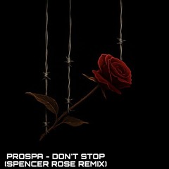 Prospa - Don’t Stop (Spencer Rose Remix)