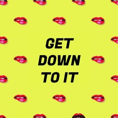 Get Down To It (Original Mix) || FREE DOWLOAD