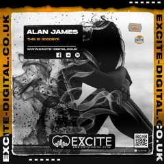 Alan James - This Is Goodbye [SC Edit] - Excite Digital, 17 February 2023