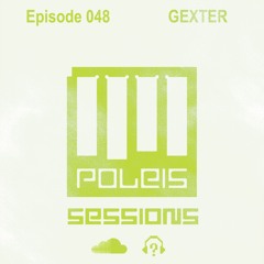 POLEIS SESSIONS - Episode 048 Guestmix GEXTER