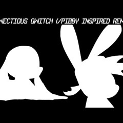 Infwectious Gwitch (Pibby VIP Inspired Remix)