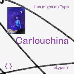 Les mixes du Type #32 : Carlouchina