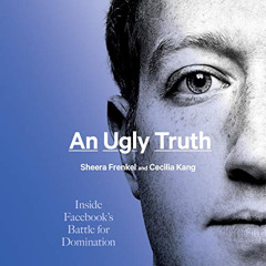 Access EPUB 📧 An Ugly Truth: Inside Facebook’s Battle for Domination by  Sheera Fren