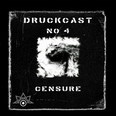 CENSURE - Druckcast #4