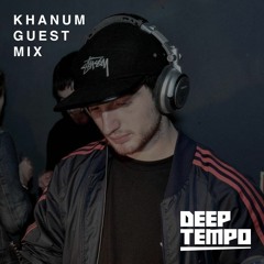 KHANUM - Deep Tempo Guest Mix #40