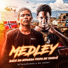 MEDLEY MC HENRY BAILE DA NORUEGA TROPA DE TANGUA (DJ BIGODINHO)