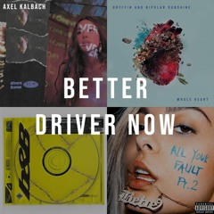 Better Driver Now (drivers license x Better Now x Whole Heart x Meant to Be)