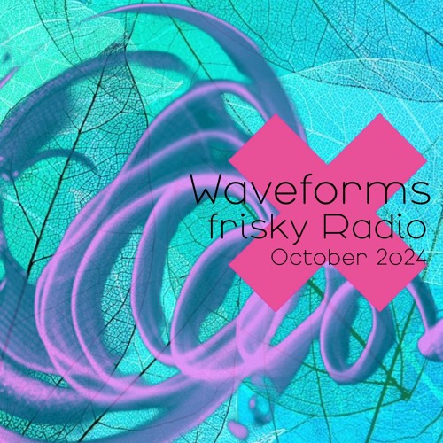 Waveforms - Oct. 2024 | friskyRadio (w/ guest SisterSweet)
