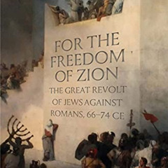 [Get] EBOOK 📪 For the Freedom of Zion: The Great Revolt of Jews against Romans, 66–7