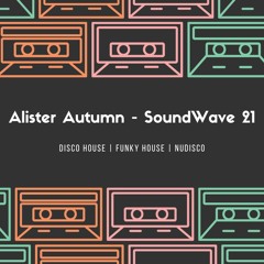 Alister Autumn - SoundWave 21 | Disco House | Funky House | NuDisco
