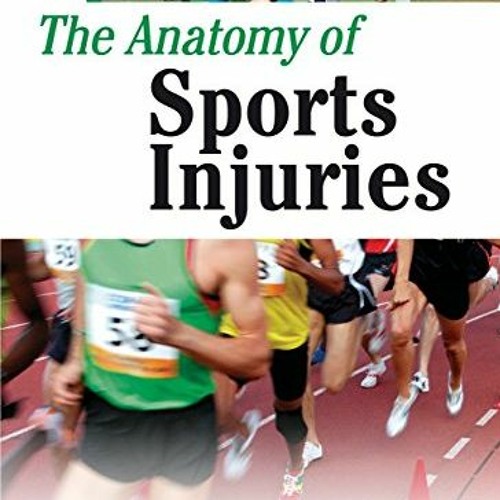 View EPUB KINDLE PDF EBOOK The Anatomy of Sports Injuries by  Brad Walker 📜