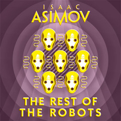 The Rest of the Robots, By Isaac Asimov, Read by William Hope