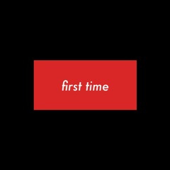 First Time