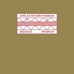 Live at Studio Namsan : Oviduct (October 2021)