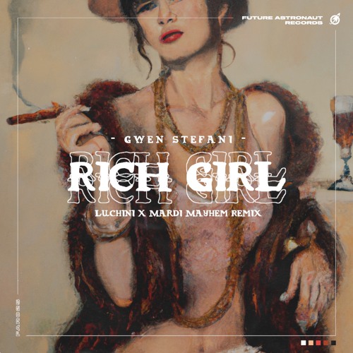 Stream Gwen Stefani - Rich Girl (Luchini & Mardi Mayhem Remix) [FREE DL] by  Future Astronaut Records