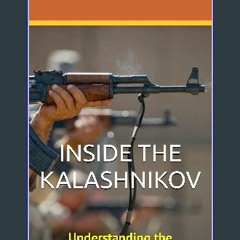 (<E.B.O.O.K.$) 🌟 INSIDE THE KALASHNIKOV: Understanding the Mechanics of the AK-47 Pdf