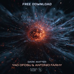 Yao Ofosu & Antonio Farhy - Dark Matter (Original Mix) **FREE DOWNLOAD**