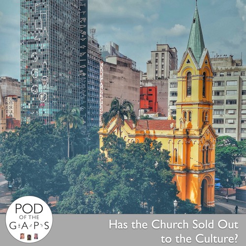 Episode 3 - Has the Church Sold Out to the Culture?