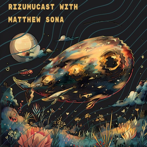 Rizumucast With Matthew Sona