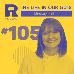 EP105 - The Life in Our Guts [w/ Lindsay Hall]