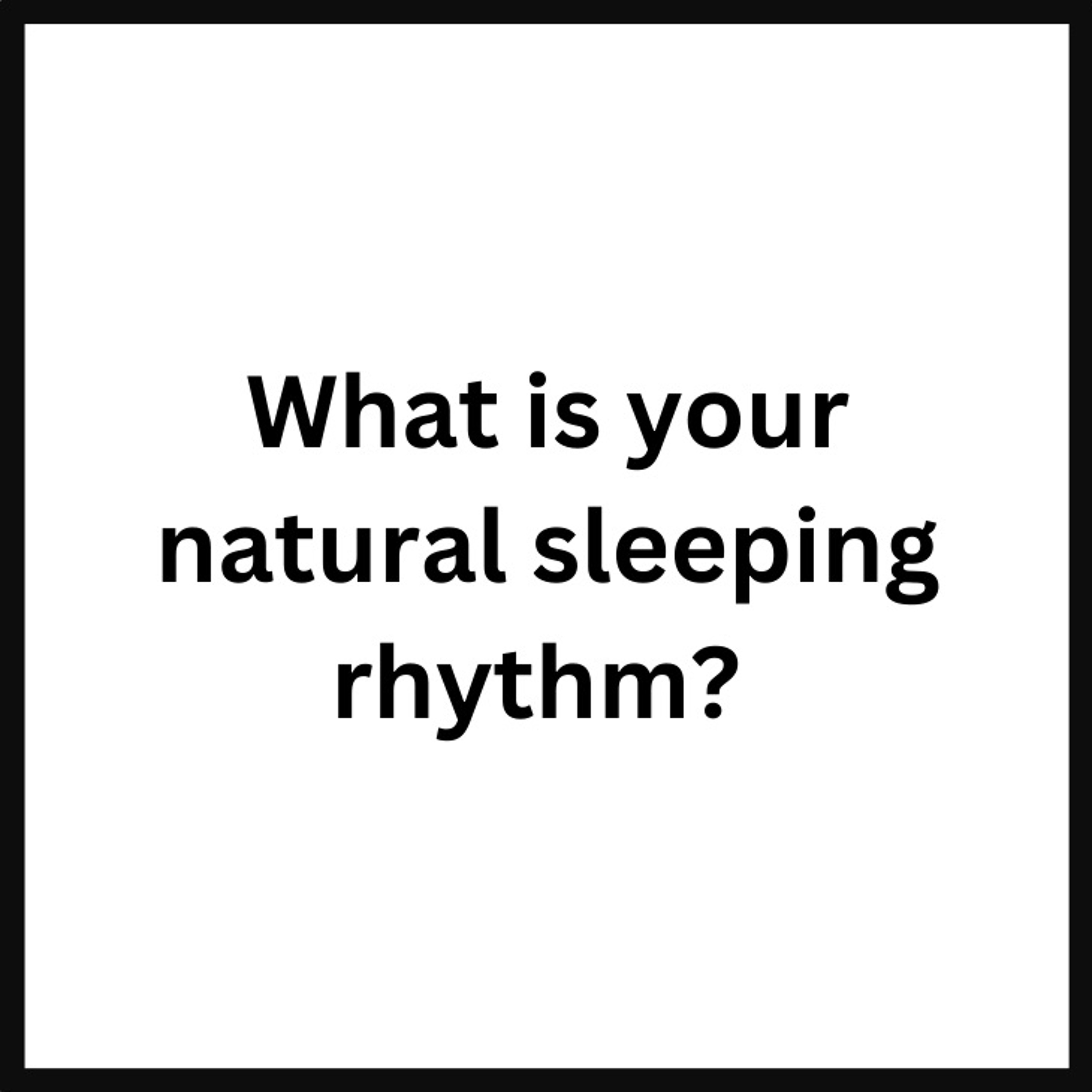What Is Your Natural Sleeping Rhythm? (28 answers compiled)