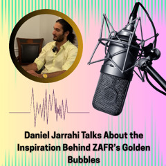 Daniel Jarrahi Talks About the Inspiration Behind ZAFR’s Golden Bubbles