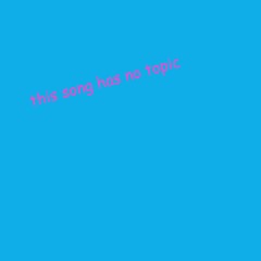 This Song Has No Topic (Prod. hex. & Ramzoid)