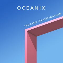 Oceanix - Instant gratification