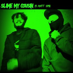Slime My Cousin (Feat. Matt Spin)
