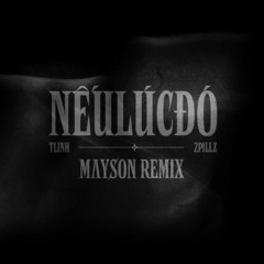 TLINH x 2PILLZ - NEU LUC DO (MAYSON REMIX)