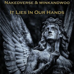 It Lies In Our Hands - Nakedverse & winkandwoo