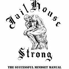 [Access] [KINDLE PDF EBOOK EPUB] Jailhouse Strong: The Successful Mindset Manual by  Josh Bryant &