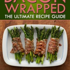 FuLL PDF Bacon Wrapped: The Ultimate Recipe Guide (English Edition)