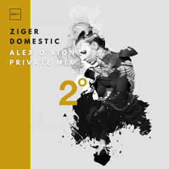 FREE DOWNLOAD: Ziger - Domestic (Alex O'Rion Private Mix)