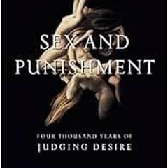 [Get] [PDF EBOOK EPUB KINDLE] Sex and Punishment: Four Thousand Years of Judging Desi