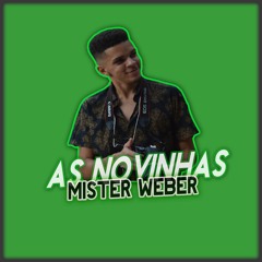 Mister weber - As Novinhas ( The best single world )  © 2021 90 Beat Brasil Productions