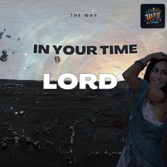 In Your Time, Lord