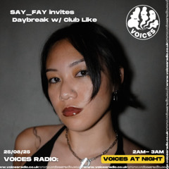 SAY_FAY invites  Daybreak w/ Club Like 25/08/25 [Voices Radio]