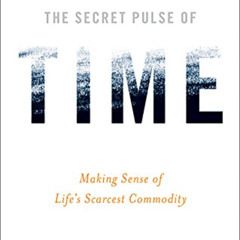 [GET] PDF 📗 The Secret Pulse of Time: Making Sense of Life's Scarcest Commodity by