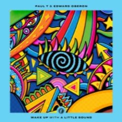 Wake Up - Paul T & Edward Oberon  - Featuring A Little Sound
