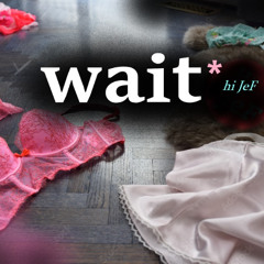 Wait