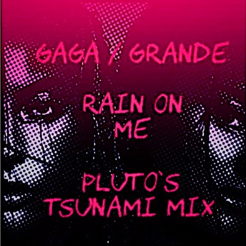 Lady Gaga & Ariana Grande - Rain On Me (pluto's radio mix)